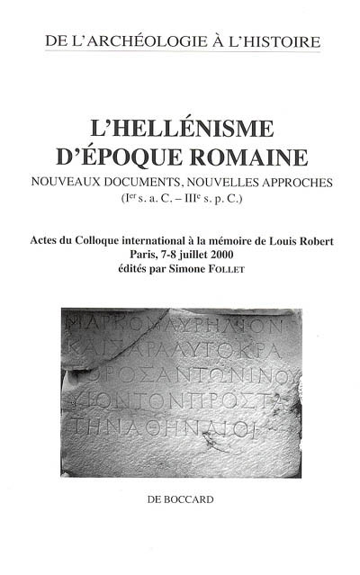 L'hellénisme d'époque romaine : nouveaux documents, nouvelles approches (Ier s. a.C.-IIIe s. p.C.) : actes du colloque international à la mémoire de Louis Robert, Paris, 7-8 juillet 2000