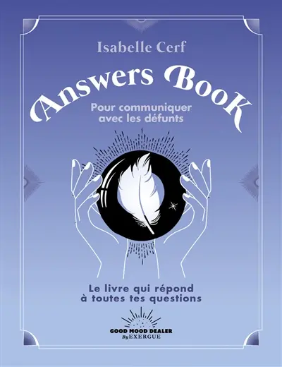 Answers book pour communiquer avec les défunts : le livre qui répond à toutes tes questions