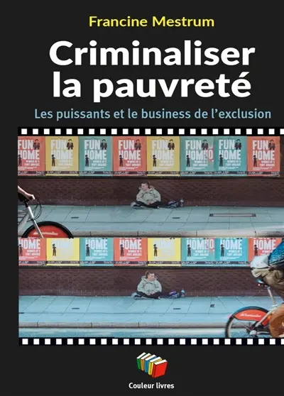 Criminaliser la pauvreté : les puissants et le business de l'exclusion