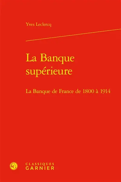 La banque supérieure : la Banque de France de 1800 à 1914