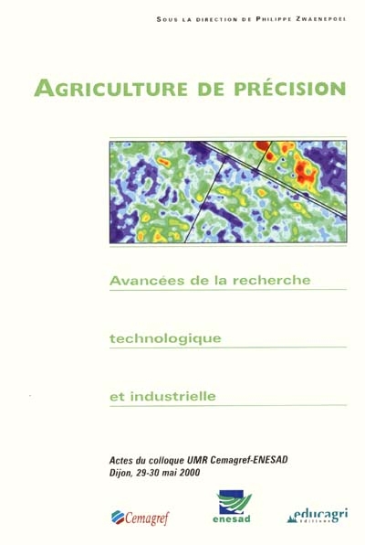 Agriculture de précision, avancées de la recherche technologique et industrielle : actes du colloque des 29 et 30 mai 2000, ENESAD - Dijon