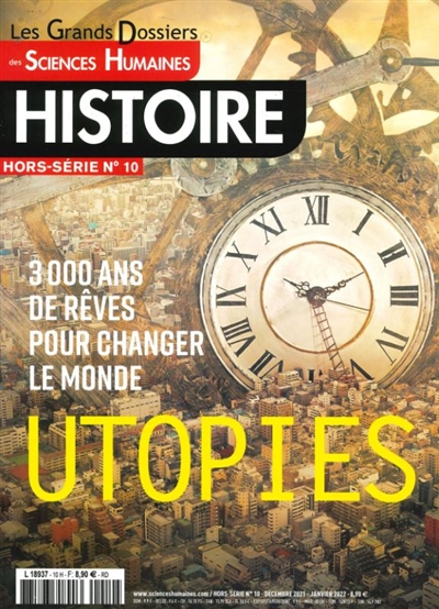 grands dossiers des sciences humaines (les), hors-série : histoire, n° 10. utopies : 3.000 ans de rêves pour changer le monde