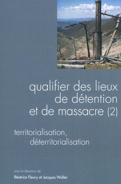 Qualifier des lieux de détention et de massacre. Vol. 2. Territorialisation, déterritorialisation : colloque, Université Paul-Verlaine, Metz, 6-7 novembre 2008