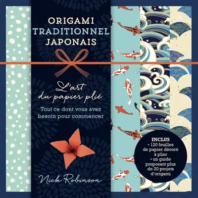 Origami traditionnel japonais : l'art du papier plié : tout ce dont vous avez besoin pour commencer