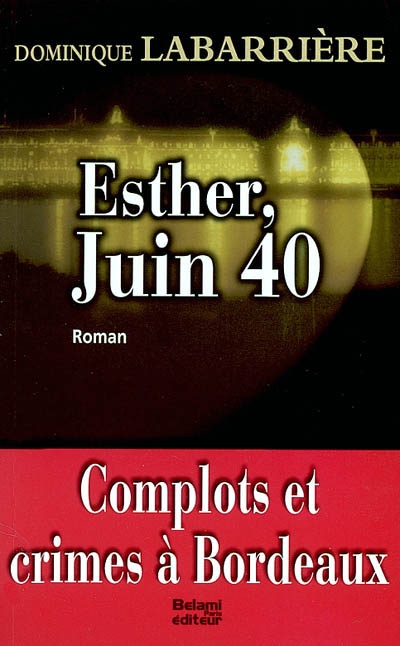 Esther, juin 1940 : complots et crimes à Bordeaux
