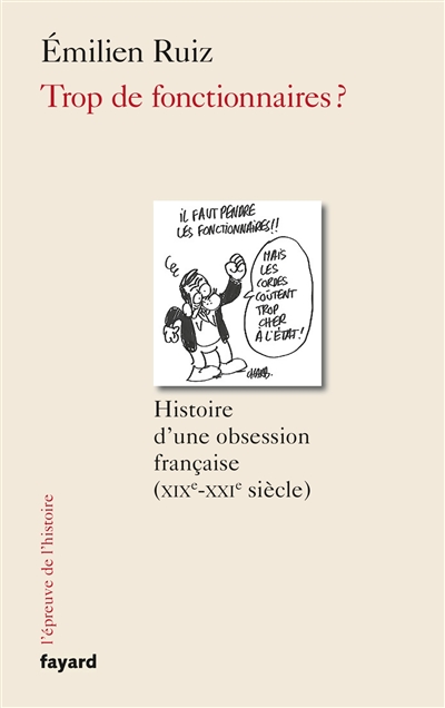 Trop de fonctionnaires ? : histoire d'une obsession française, XIXe-XXIe siècle