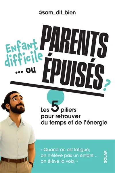 Enfant difficile... ou parents épuisés ? : les 5 piliers pour retrouver du temps et de l'énergie Enfant difficile... ou parents épuisés ? : les 5 piliers pour retrouver du temps et de l'énergie