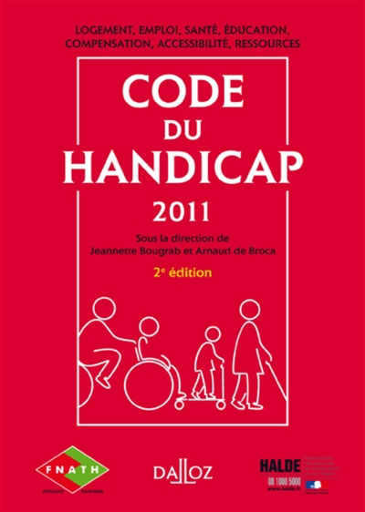 Code du handicap 2011 : logement, emploi, santé, éducation, compensation, accessibilité, ressources