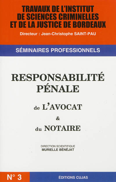 Travaux de l'Institut de sciences criminelles et de la justice de Bordeaux, n° 3. Responsabilité pénale de l'avocat et du notaire