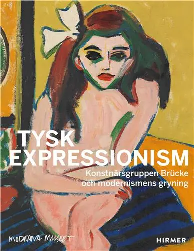 Tysk Expressionism The Artist Group Brücke and the Dawning of Modernism (Swedish Edition)