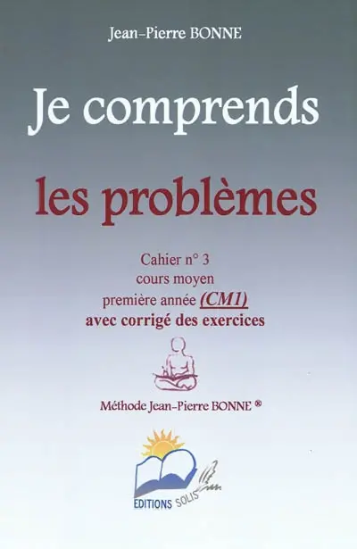 Je comprends les problèmes : cahier n°3, cours moyen, première année (CM1) : avec corrigé des exercices