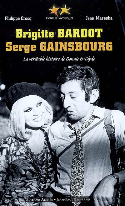 Brigitte Bardot, Serge Gainsbourg ou La véritable histoire de Bonnie & Clyde
