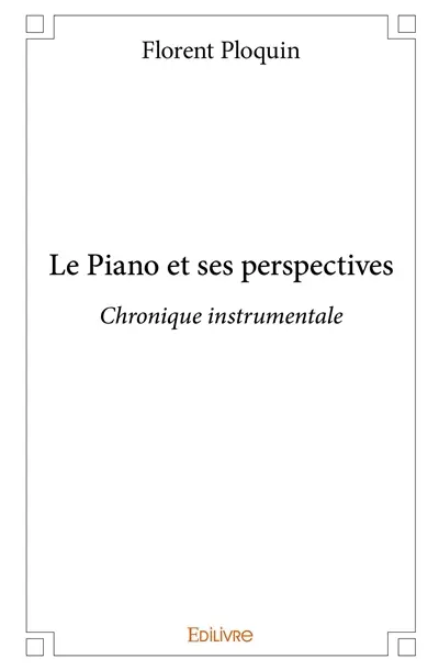 Le piano et ses perspectives : Chronique instrumentale