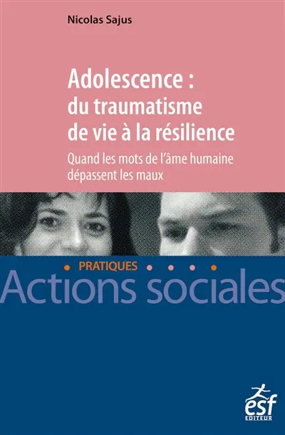 Adolescence : du traumatisme de vie à la résilience : quand les mots de l'âme humaine dépassent les maux