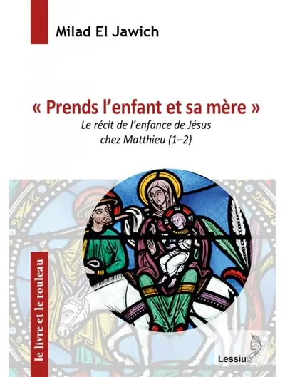 Prends l'enfant et sa mère : le récit de l'enfance de Jésus chez Matthieu (1-2)