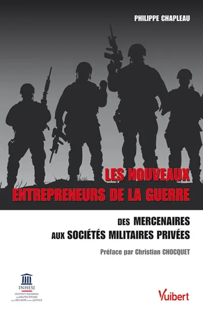 Les nouveaux entrepreneurs de la guerre : des mercenaires aux sociétés militaires privées