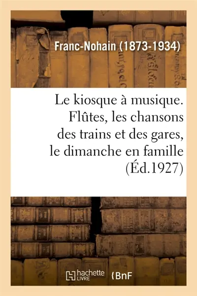 Le kiosque à musique. Flûtes, les chansons des trains et des gares, le dimanche en famille