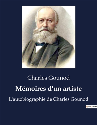 Mémoires d'un artiste : L'autobiographie de Charles Gounod