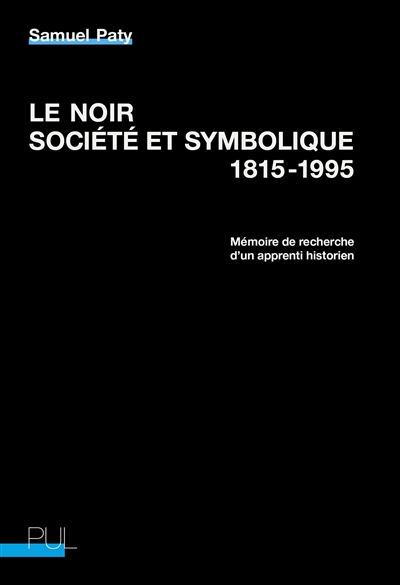 Le noir, société et symbolique : 1815-1995 : mémoire de recherche d'un apprenti historien