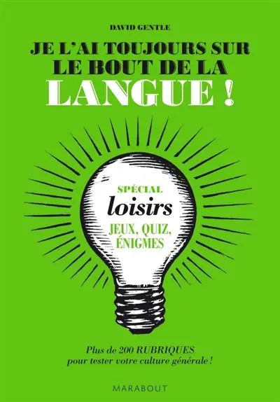 Je l'ai toujours sur le bout de la langue ! : spécial loisirs : jeux, quiz, énigmes