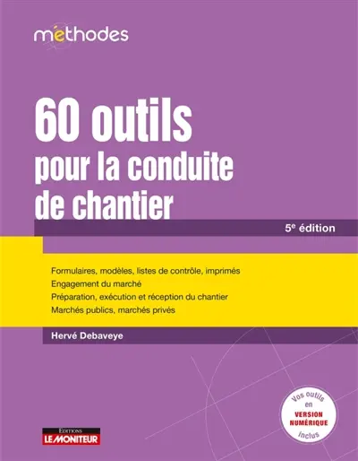 60 outils pour la conduite de chantier : formulaires, modèles, listes de contrôle, imprimés, engagement du marché, préparation, exécution et réception du chantier, marchés publics, marchés privés
