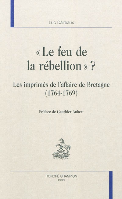 Le feu de la rébellion ? : les imprimés de l'affaire de Bretagne (1764-1769)