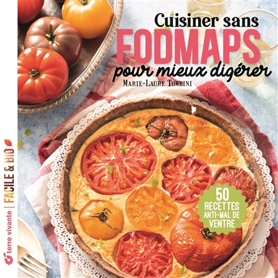 Cuisiner sans fodmaps pour mieux digérer : 50 recettes anti-mal de ventre