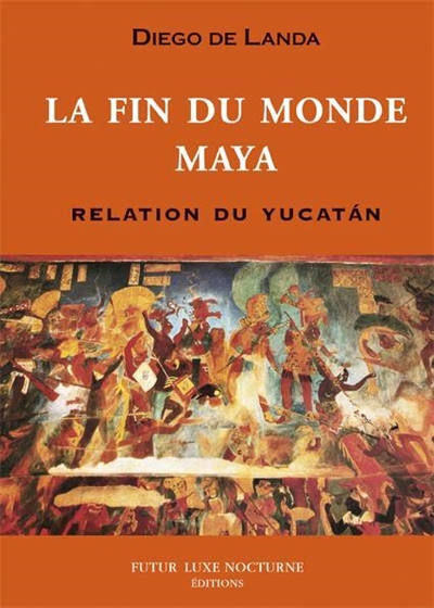 La fin du monde Maya : relation du Yucatan