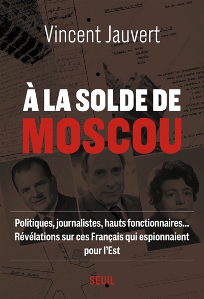 A la solde de Moscou : politiques, journalistes, hauts fonctionnaires... révélations sur ces Français qui espionnaient pour l'Est
