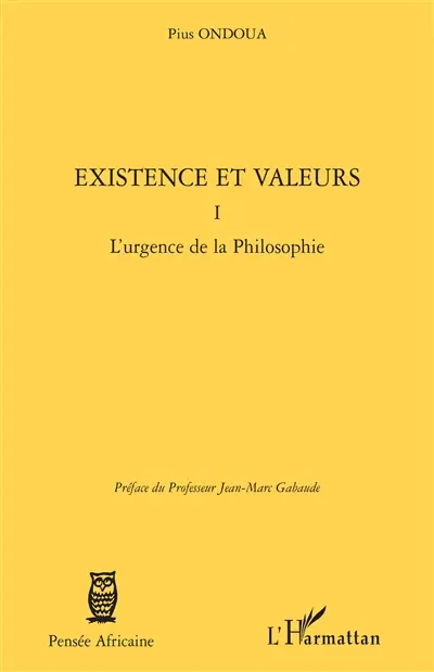 Existence et valeurs. Vol. 1. L'urgence de la philosophie