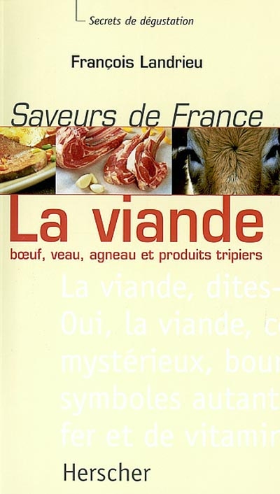 Saveurs de France : la viande : boeuf, veau, agneau et produits tripiers