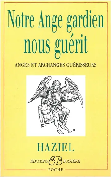 Notre ange gardien nous guérit : anges et archanges guérisseurs