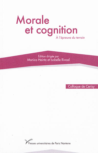 Morale et cognition : à l'épreuve du terrain : actes du colloque de Cerisy-la-Salle, du 4 au 11 septembre 2013