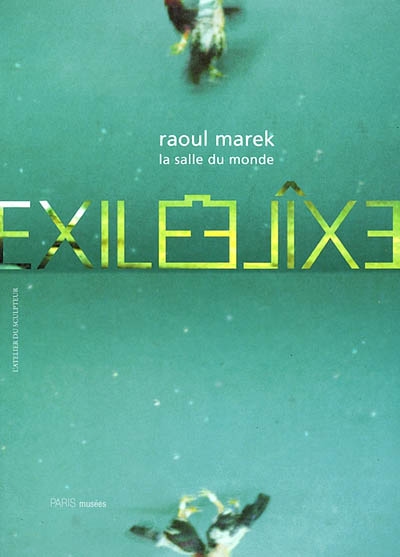 Exilé : Raoul Marek, La salle du monde : exposition, Paris, Musée Zadkine, 16 mai-13 oct. 2002