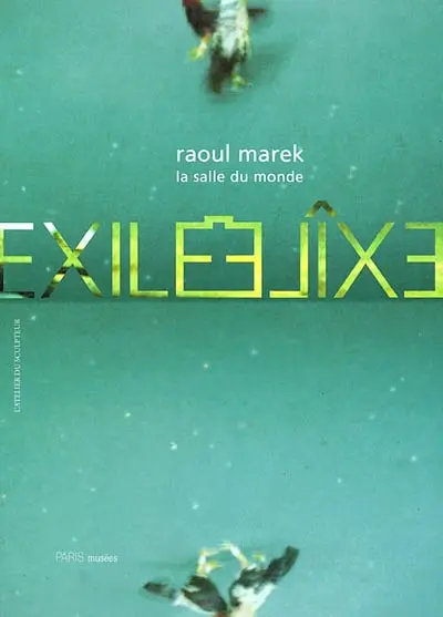 Exilé : Raoul Marek, La salle du monde : exposition, Paris, Musée Zadkine, 16 mai-13 oct. 2002