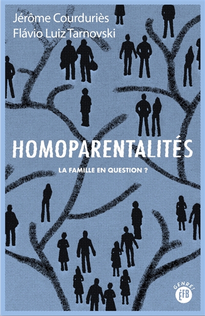 Homoparentalités : la famille en question ? - Jérôme Courduriès