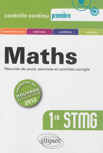 Maths 1re STMG : résumés de cours, exercices et contrôles corrigés : conforme au nouveau programme 2012