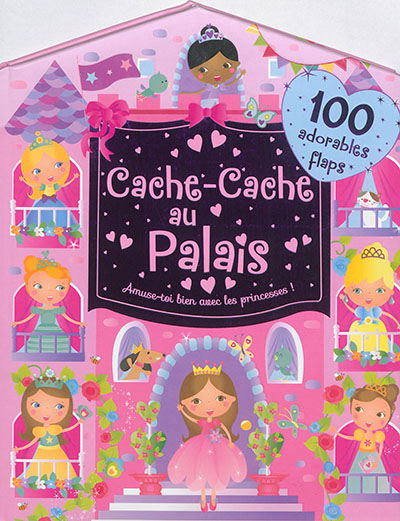Cache-cache au palais : amuse-toi bien avec les princesses ! : 100 adorables flaps