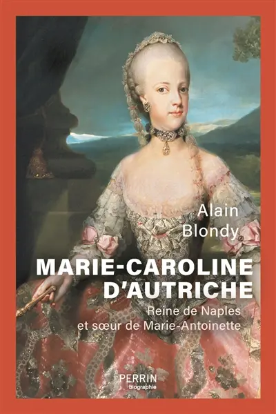 Marie-Caroline d'Autriche : reine de Naples et soeur de Marie-Antoinette