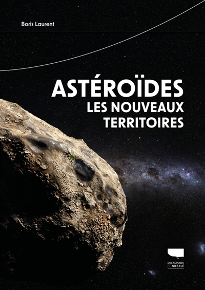 Astéroïdes, les nouveaux territoires : petit guide astro explo