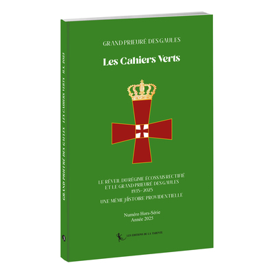 Les Cahiers verts : hors-série. Le réveil du régime écossais rectifié et le Grand prieuré des Gaules : 1935-2025 : une même histoire providentielle