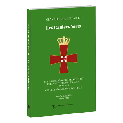 Les Cahiers verts : hors-série. Le réveil du régime écossais rectifié et le Grand prieuré des Gaules : 1935-2025 : une même histoire providentielle
