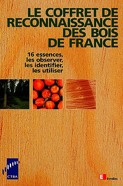 Le coffret de reconnaissance des bois de France : 16 essences, les observer, les identifier, les utiliser