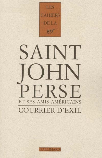 Cahiers Saint-John Perse. Vol. 15. Courrier d'exil : Saint-John Perse et ses amis américains (1940-1970)