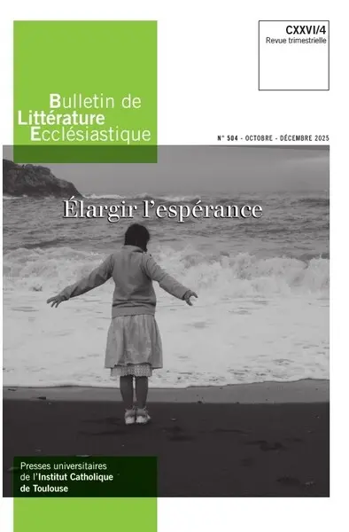 Bulletin de littérature ecclésiastique, n° 504. Elargir l'espérance