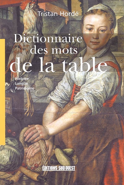 Dictionnaire des mots de la table : histoire, langue, patrimoine