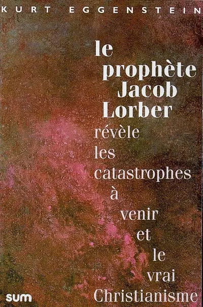Le prophète Jacob Lorber révèle les catastrophes à venir et le vrai christianisme