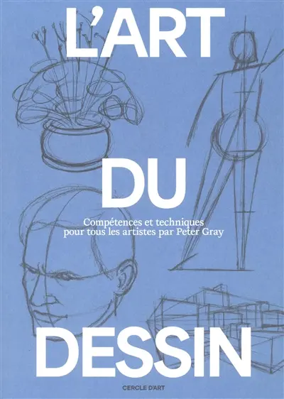 L'art du dessin. Vol. 1. Compétences et techniques pour tous les artistes