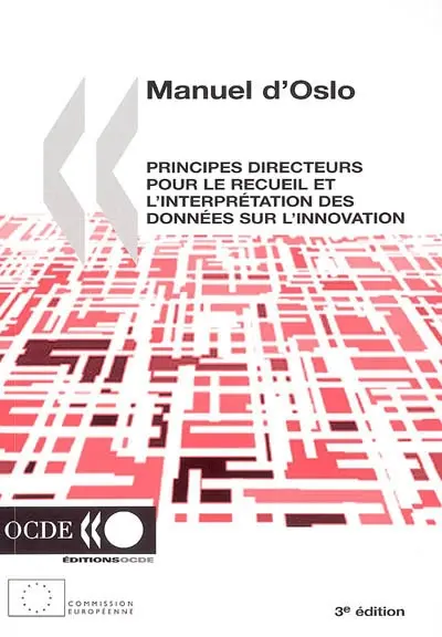 Manuel d'Oslo : principes directeurs proposés pour le recueil et l'interprétation des données sur l'innovation technologique : la mesure des activités scientifiques et technologiques
