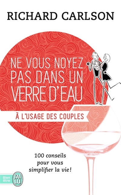 Ne vous noyez pas dans un verre d'eau... à l'usage des couples : 100 conseils pour vous simplifier la vie
